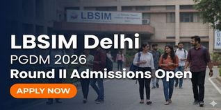 LBSIM Delhi PGDM Admissions 2026 Round II Open; Apply by May 15